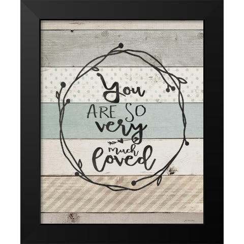 You Are So Loved Black Modern Wood Framed Art Print by Moulton, Jo
