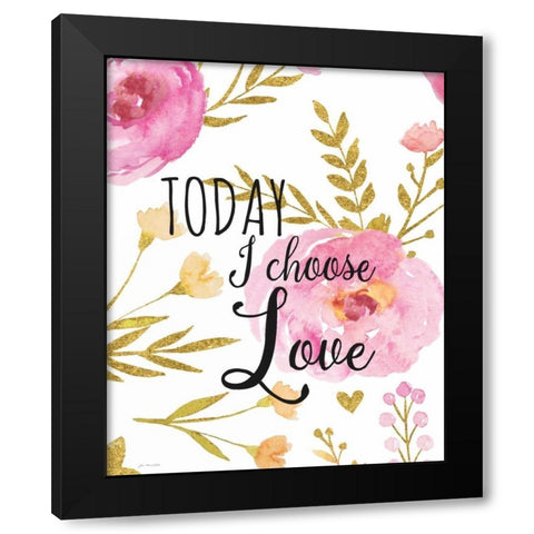 Today I Choose Love Black Modern Wood Framed Art Print by Moulton, Jo