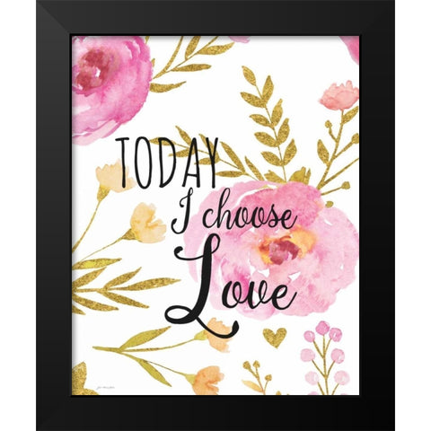 Today I Choose Love Black Modern Wood Framed Art Print by Moulton, Jo