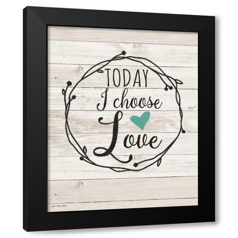 Today Choose Love Black Modern Wood Framed Art Print by Moulton, Jo