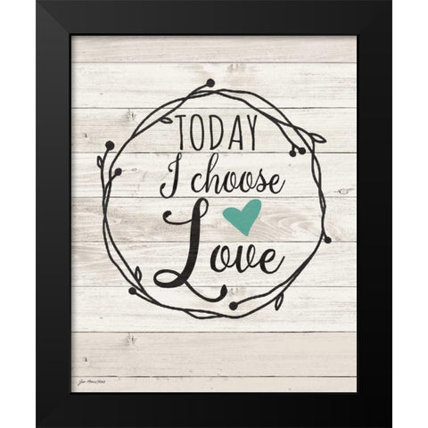 Today Choose Love Black Modern Wood Framed Art Print by Moulton, Jo
