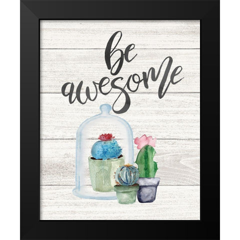 Be Awesome Black Modern Wood Framed Art Print by Moulton, Jo