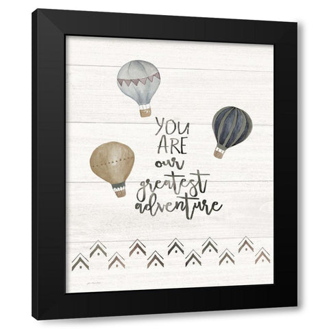 You Are the Greatest Adventure Black Modern Wood Framed Art Print by Moulton, Jo