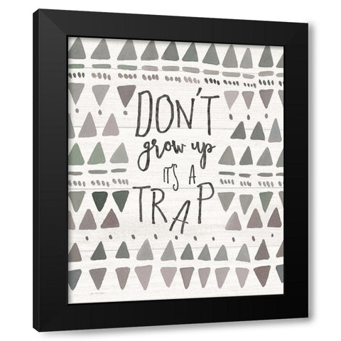 Dont Grow Up Black Modern Wood Framed Art Print by Moulton, Jo