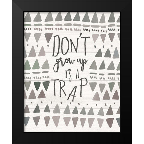 Dont Grow Up Black Modern Wood Framed Art Print by Moulton, Jo