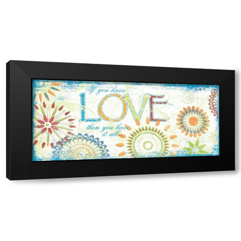 If You Have Love Black Modern Wood Framed Art Print with Double Matting by Moulton, Jo