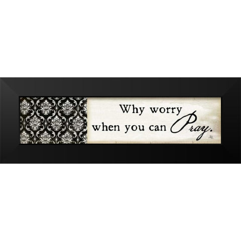 Why Worry Black Modern Wood Framed Art Print by Pugh, Jennifer