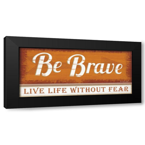 Be Brave Black Modern Wood Framed Art Print with Double Matting by Pugh, Jennifer