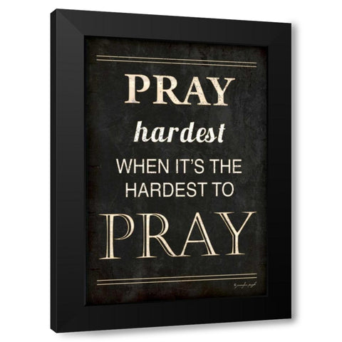 Pray Hardest Black Modern Wood Framed Art Print with Double Matting by Pugh, Jennifer