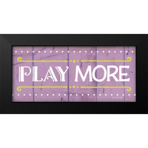 Play More Black Modern Wood Framed Art Print by Pugh, Jennifer