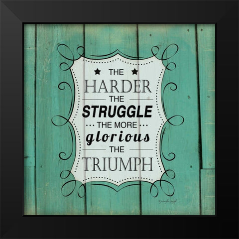 The Harder the Struggle Black Modern Wood Framed Art Print by Pugh, Jennifer