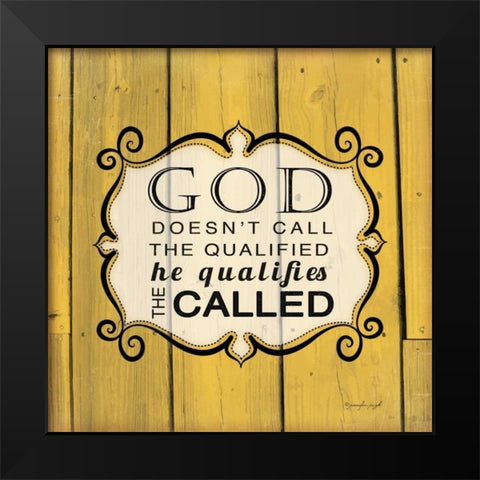 God Qualifies the Called Black Modern Wood Framed Art Print by Pugh, Jennifer