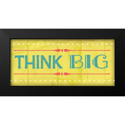 Think Big Black Modern Wood Framed Art Print by Pugh, Jennifer