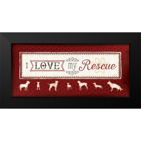 I Love My Rescue Black Modern Wood Framed Art Print by Pugh, Jennifer