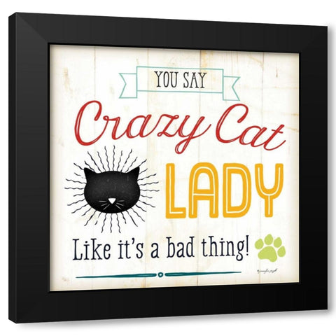 Crazy Cat Lady - Color Black Modern Wood Framed Art Print by Pugh, Jennifer