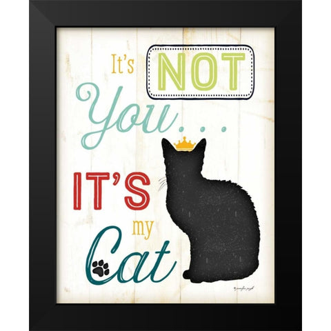 Its Not You - Its My Cat - Color Black Modern Wood Framed Art Print by Pugh, Jennifer