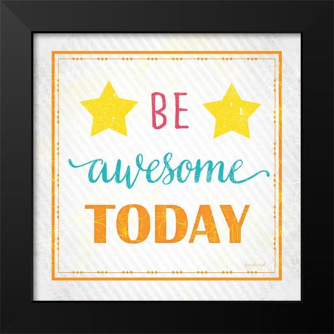 Be Awesome Today Black Modern Wood Framed Art Print by Pugh, Jennifer