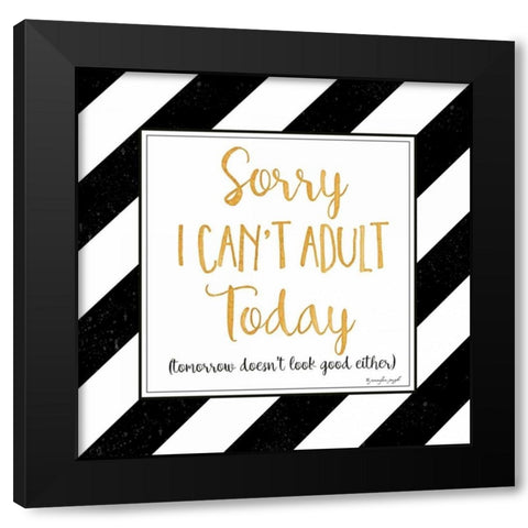 Sorry, I Cant Adult Today Black Modern Wood Framed Art Print with Double Matting by Pugh, Jennifer