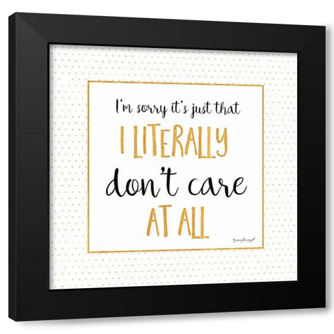 I Literally Dont Care At All Black Modern Wood Framed Art Print with Double Matting by Pugh, Jennifer