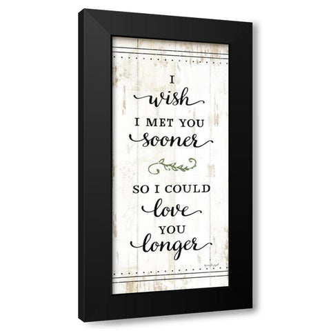 I Wish I Met You Sooner Black Modern Wood Framed Art Print with Double Matting by Pugh, Jennifer