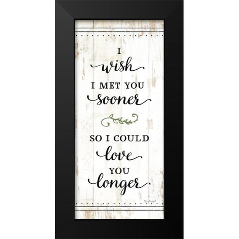 I Wish I Met You Sooner Black Modern Wood Framed Art Print by Pugh, Jennifer