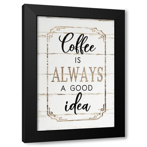 Coffee is Always a Good Idea Black Modern Wood Framed Art Print with Double Matting by Pugh, Jennifer