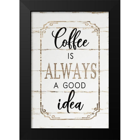 Coffee is Always a Good Idea Black Modern Wood Framed Art Print by Pugh, Jennifer