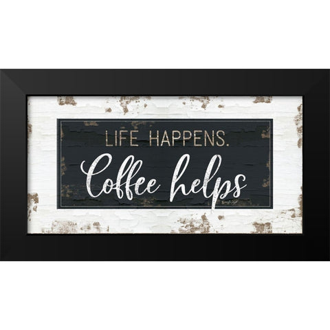 Life Happens, Coffee Helps Black Modern Wood Framed Art Print by Pugh, Jennifer