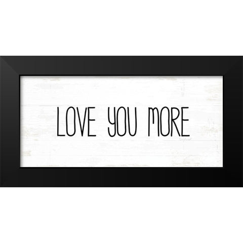 Love You More Black Modern Wood Framed Art Print by Pugh, Jennifer