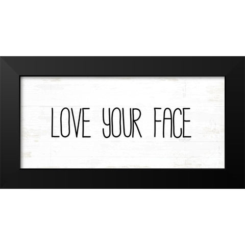 Love Your Face Black Modern Wood Framed Art Print by Pugh, Jennifer