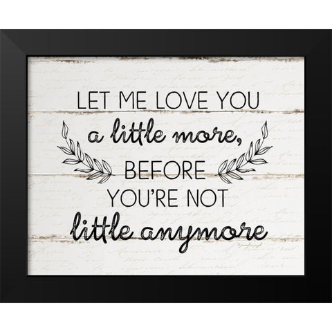 Let Me Love You a Little More Black Modern Wood Framed Art Print by Pugh, Jennifer