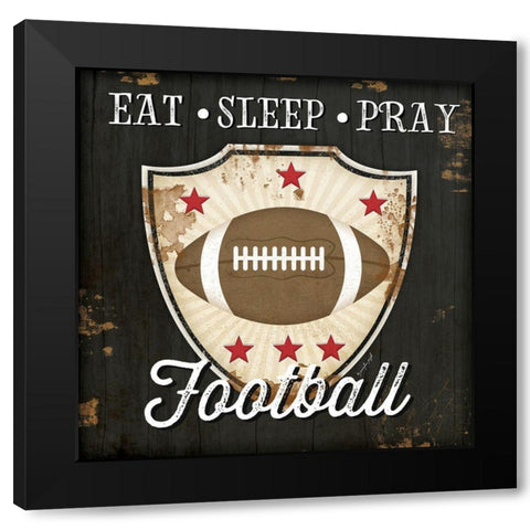 Eat, Sleep, Pray, Football Black Modern Wood Framed Art Print by Pugh, Jennifer