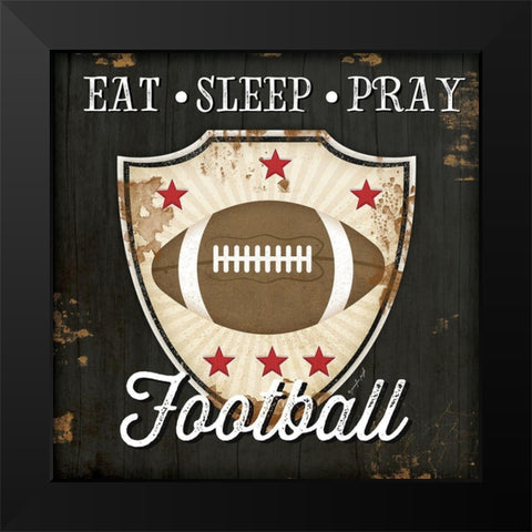 Eat, Sleep, Pray, Football Black Modern Wood Framed Art Print by Pugh, Jennifer