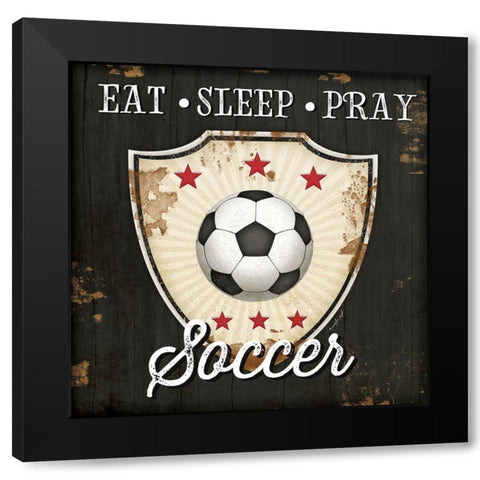 Eat, Sleep, Pray, Soccer Black Modern Wood Framed Art Print by Pugh, Jennifer