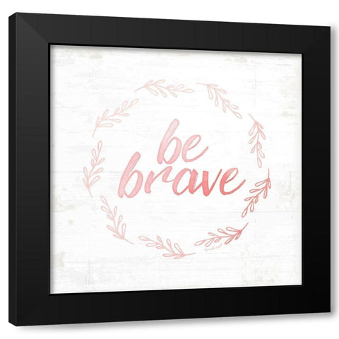 Be Brave Black Modern Wood Framed Art Print with Double Matting by Pugh, Jennifer