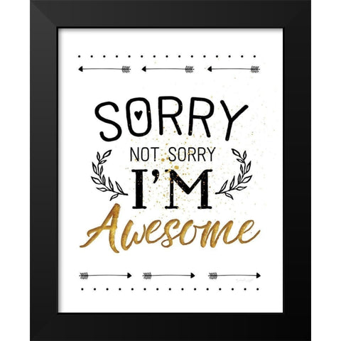 Sorry not Sorry, Im Awesome Black Modern Wood Framed Art Print by Pugh, Jennifer