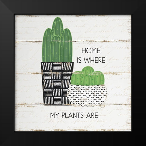 Home is Where My Plants Are Black Modern Wood Framed Art Print by Pugh, Jennifer