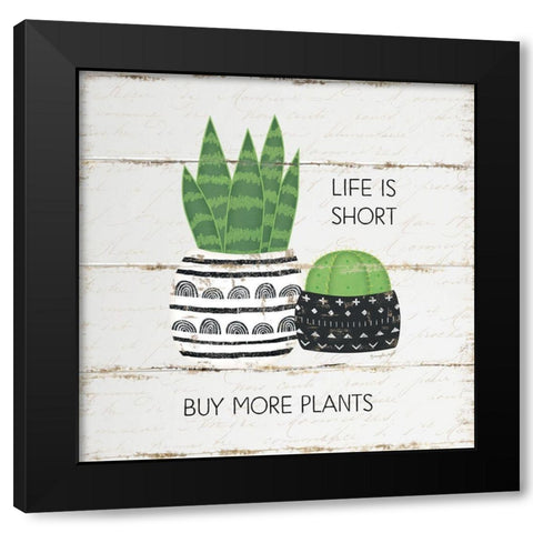 Life is Short, Buy More Plants Black Modern Wood Framed Art Print with Double Matting by Pugh, Jennifer