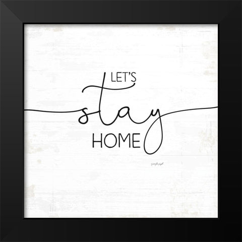 Lets Stay Home Black Modern Wood Framed Art Print by Pugh, Jennifer