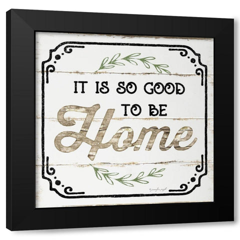 Good to be Home Black Modern Wood Framed Art Print by Pugh, Jennifer