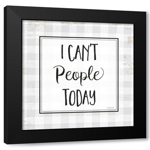 I Cant People Today Black Modern Wood Framed Art Print with Double Matting by Pugh, Jennifer