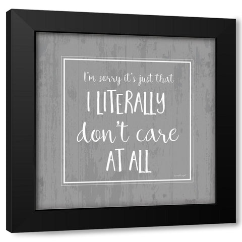 I Literally Dont Care Black Modern Wood Framed Art Print by Pugh, Jennifer