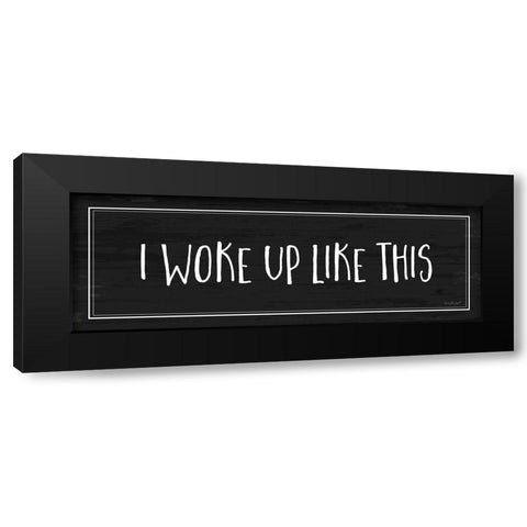 Woke Up Like This Black Modern Wood Framed Art Print with Double Matting by Pugh, Jennifer