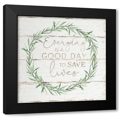 Everyday to Save Lives Black Modern Wood Framed Art Print with Double Matting by Pugh, Jennifer