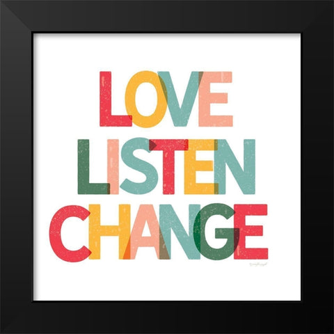 Love, Listen, Change Black Modern Wood Framed Art Print by Pugh, Jennifer