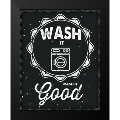 Wash It Good Black Modern Wood Framed Art Print by Pugh, Jennifer