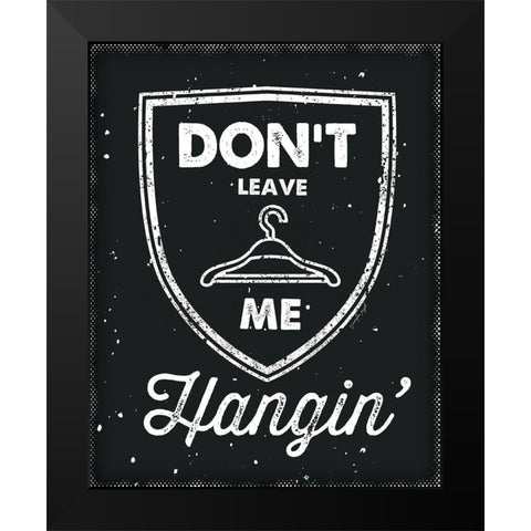 Dont Leave Me Hangin Black Modern Wood Framed Art Print by Pugh, Jennifer