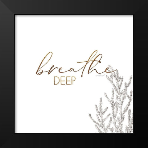 Breathe Deep Black Modern Wood Framed Art Print by Pugh, Jennifer