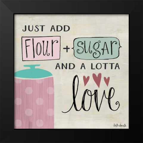 Flour - Sugar - and a Lotta Love Black Modern Wood Framed Art Print by Doucette, Katie