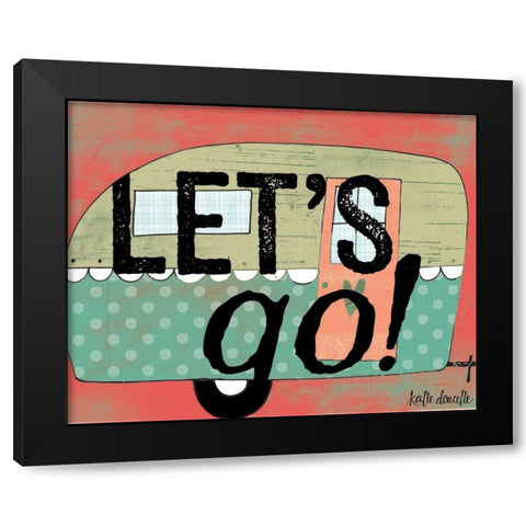 Lets Go Black Modern Wood Framed Art Print by Doucette, Katie